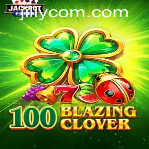 Discover the Excitement of 100BlazingClover at JILIY.COM